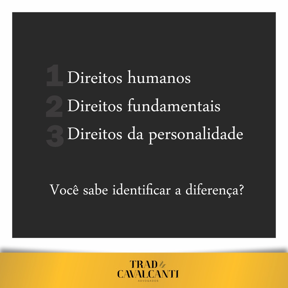 1. DIREITOS HUMANOS 2.DIREITOS FUNDAMENTAIS 3. DIREITOS DA PERSONALIDADE.  Você sabe identificar a diferença? - Trad & Cavalcanti Advogados